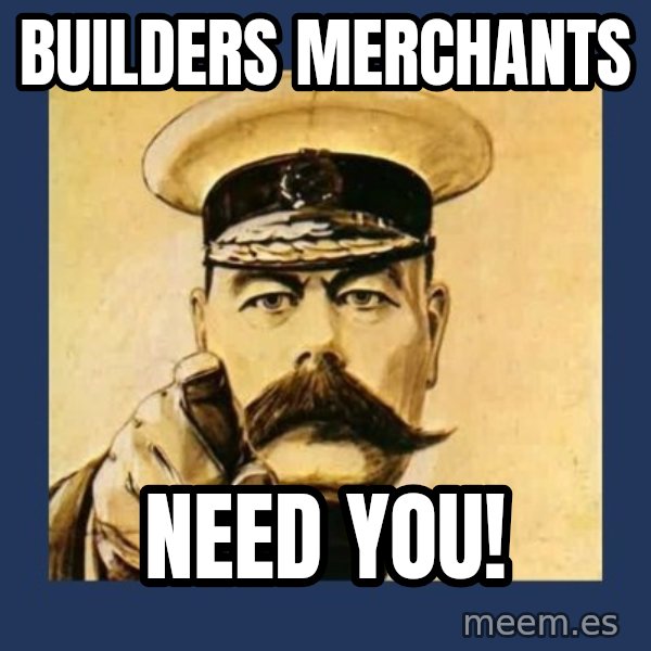 your country needs you meme: Builders Merchants / Need You!