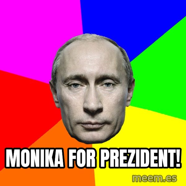 Putin Says meme: Monika for prezident!