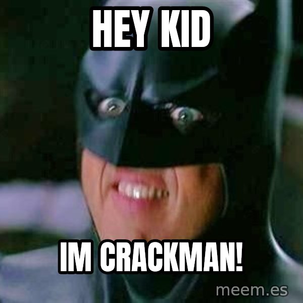 Goddamn Batman meme: Hey kid / Im crackman!