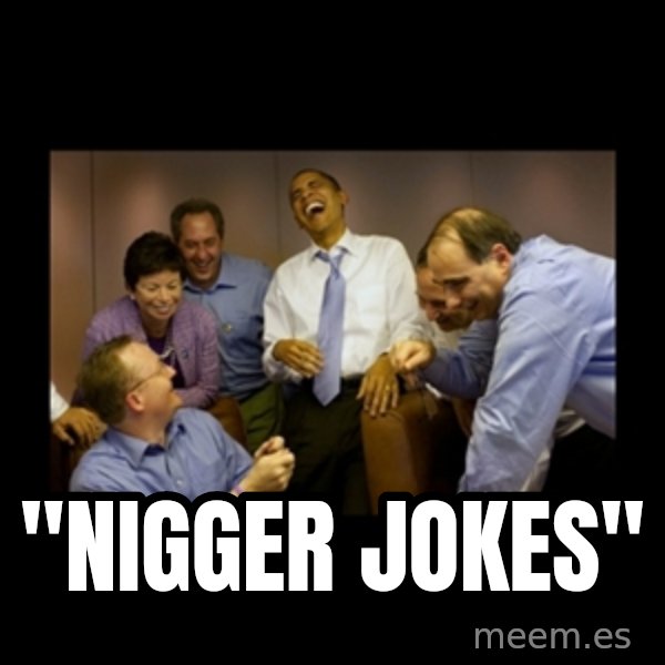 obama laughing  meme: ''NIGGER JOKES''