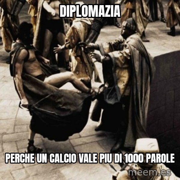 sparta kick meme: DIPLOMAZIA / PERCHE UN CALCIO VALE PIU DI 1000 PAROLE