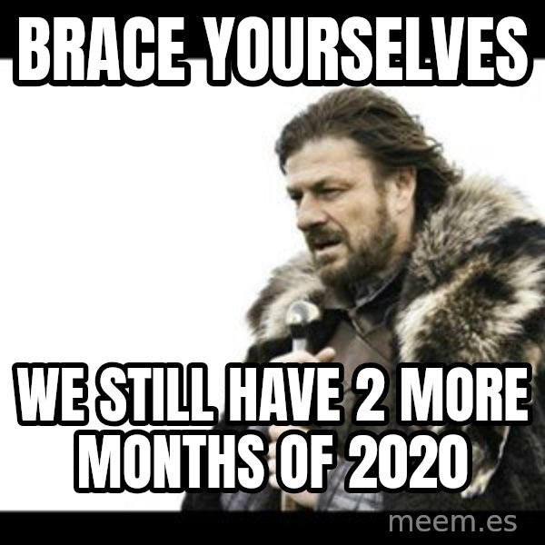 Winter is Coming meme: Brace Yourselves / We still have 2 more months of 2020