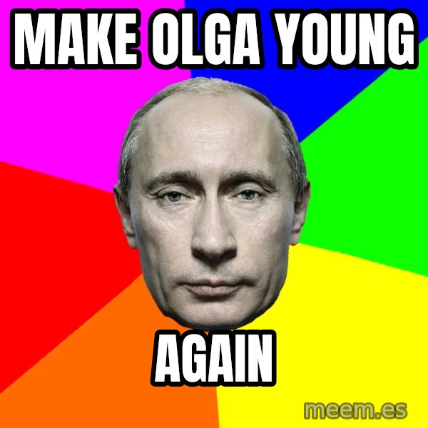 Putin Says meme: Make Olga young / again