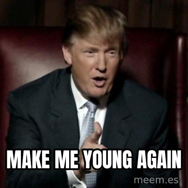 Donald Trump meme: Make me young again