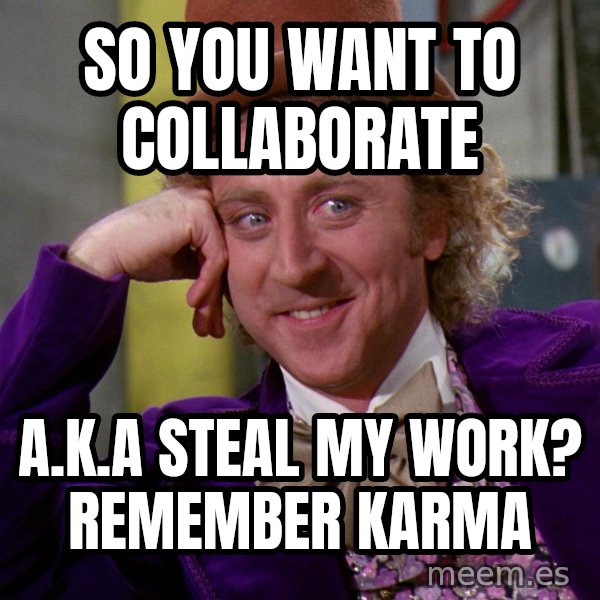 Willy Wonka meme: So You Want to Collaborate / A.K.A Steal My Work? Remember Karma