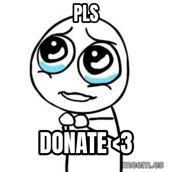 Please guy meme: PLS / DONAtE  <3