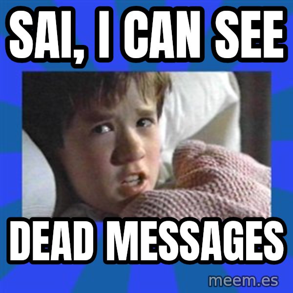 i see dead people meme: Sai, I can see / Dead messages