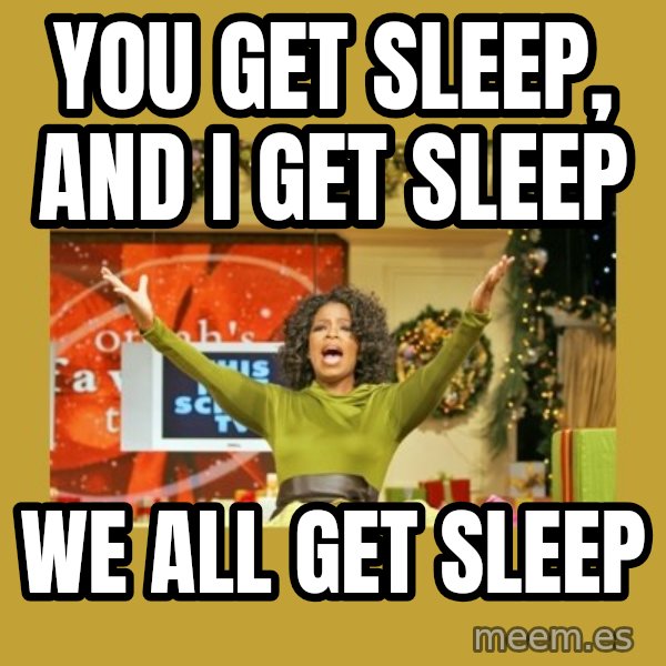 Oprah You get a meme: You get sleep, and I get sleep / WE ALL GET SLEEP