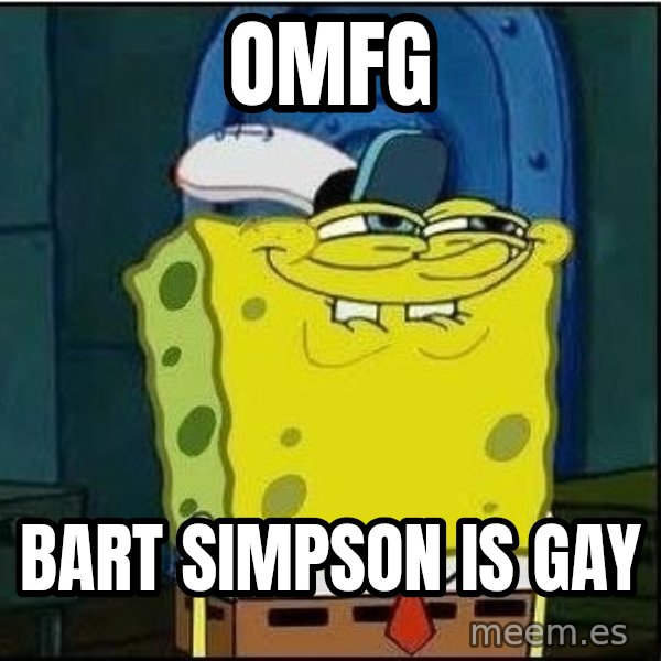 Spongebob Face meme: OMFG / Bart Simpson is gay