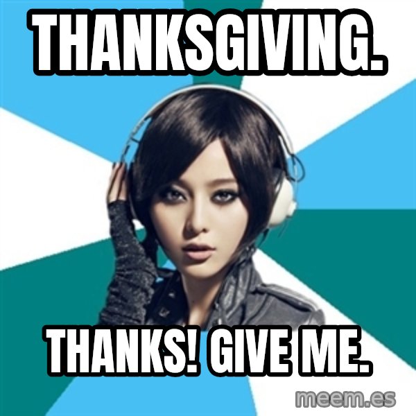 Crafty Interpreter meme: Thanksgiving. / Thanks! Give me.