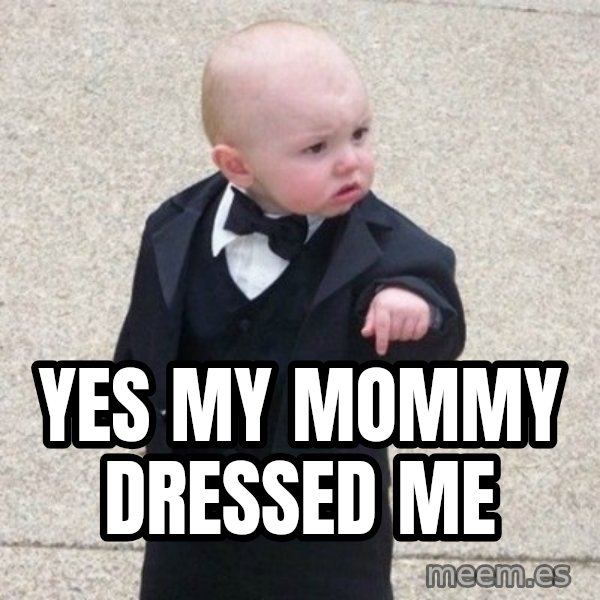 Mafia Baby meme: yes my mommy dressed me