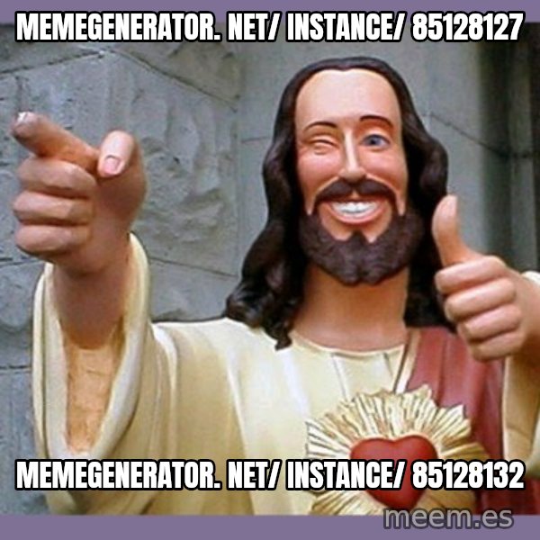 buddy jesus meme: memegenerator. net/ instance/ 85128127 / memegenerator. net/ instance/ 85128132