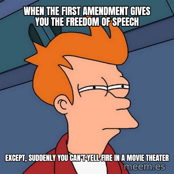 Futurama Fry meme: When the first amendment gives you the freedom of speech / Except, suddenly you can’t yell fire in a movie theater