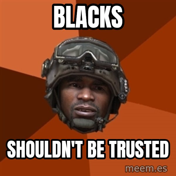 Sgt. Foley meme: Blacks / Shouldn't be trusted
