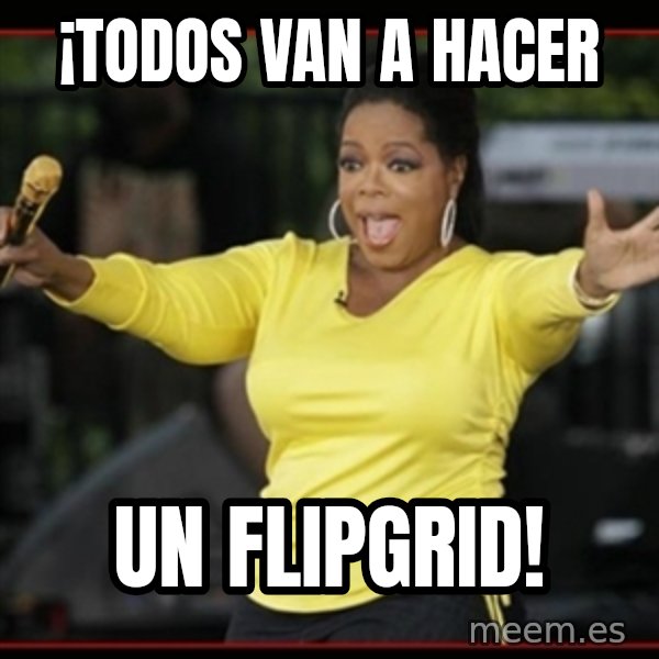 Overly-Excited Oprah!!!  meme: ¡Todos van a hacer / un Flipgrid!