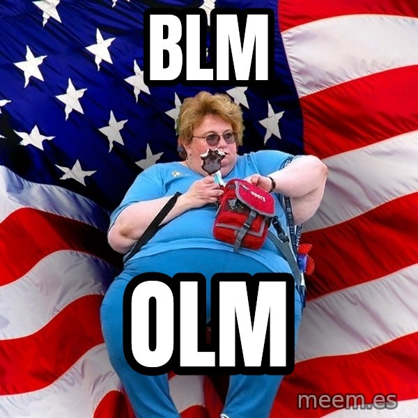 Obese American meme: BLM / OLM