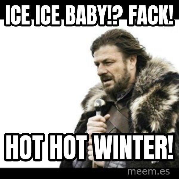 Winter is Coming meme: Ice ice baby!? Fack! / Hot hot winter!