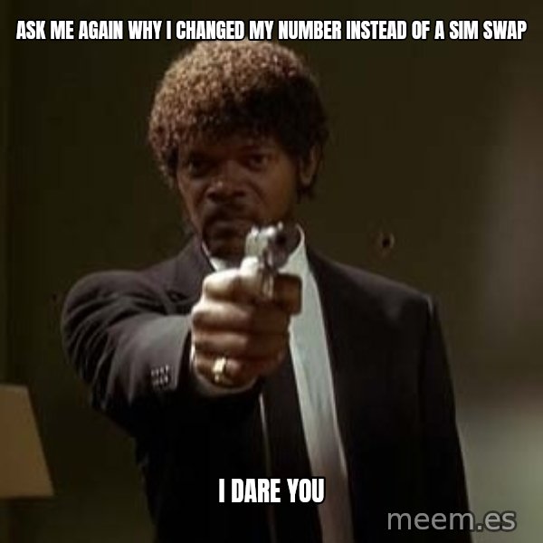 Jules Pulp Fiction meme: Ask me again why I changed my number instead of a sim swap / I dare you