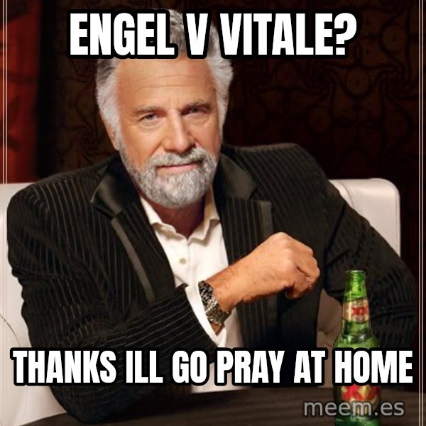 The Most Interesting Man In The World meme: ENGEL V VITALE? / thanks ill go pray at home