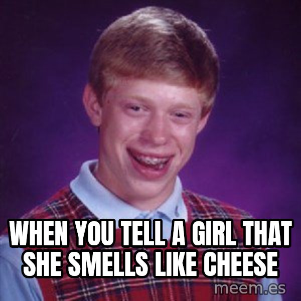 Bad Luck Brian meme: When you tell a girl that she smells like cheese