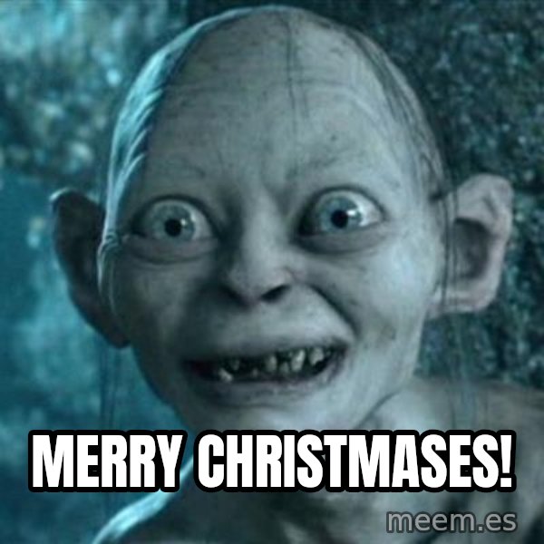 My Precious Gollum meme: Merry Christmases!