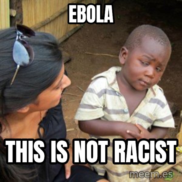 Skeptical 3rd World Kid meme: ebola / this is not racist