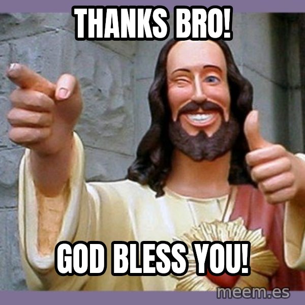 buddy jesus meme: Thanks bro! / God bless you!
