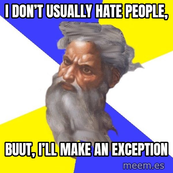 God meme: I don’t usually hate people, / Buut, I’ll make an exception