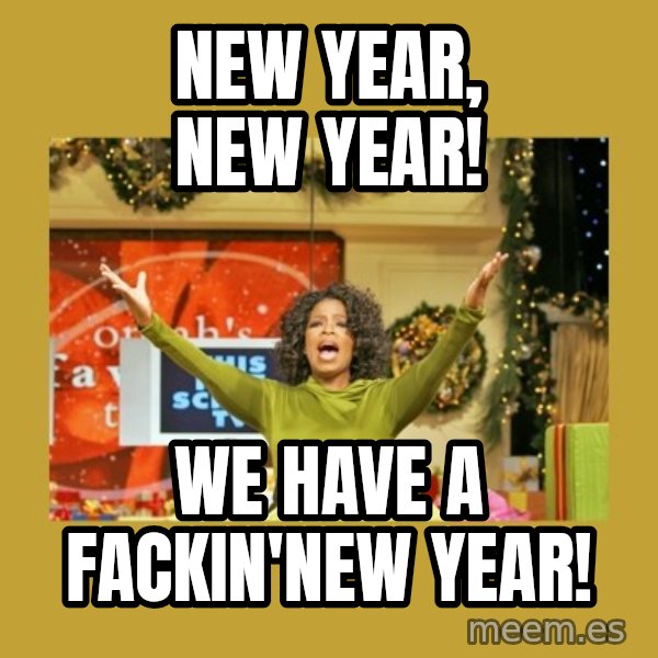 Oprah You get a meme: New year, new year! / We have a fackin'new year!