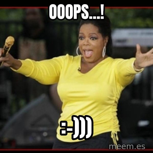 Overly-Excited Oprah!!!  meme: Ooops...! / :-)))