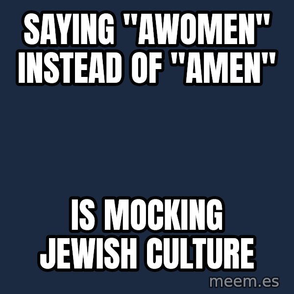 Blank Black meme: Saying "awomen" instead of "amen" / Is mocking Jewish culture