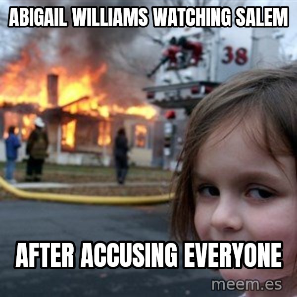 Disaster Girl meme: Abigail Williams watching Salem / after accusing everyone