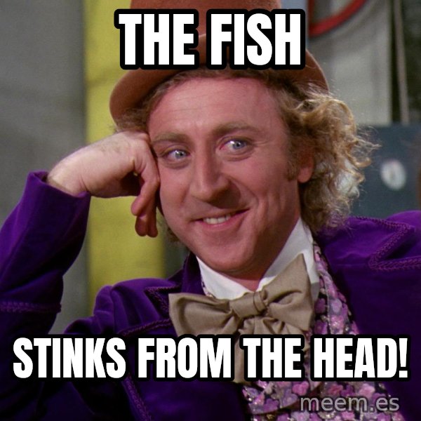 Willy Wonka meme: The fish / Stinks from the head!