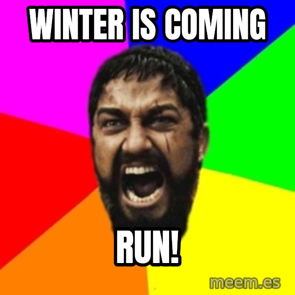 sparta meme: Winter is coming / Run!