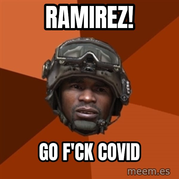 Sgt. Foley meme: Ramirez! / Go f'ck Covid