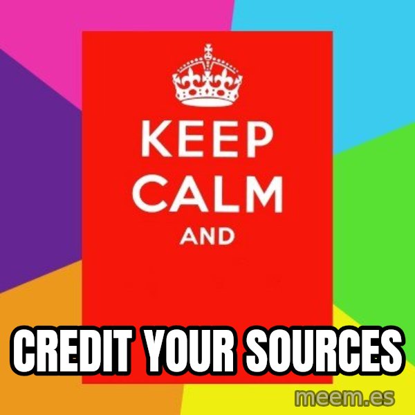 Keep calm and meme: Credit your sources
