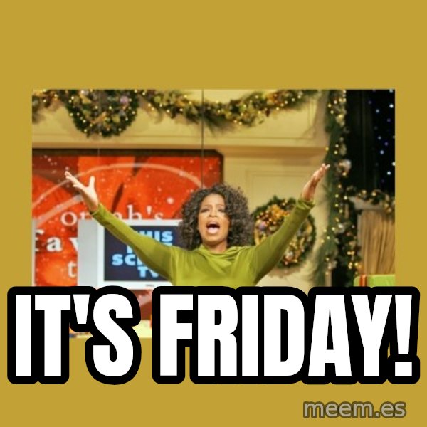 Oprah You get a meme: It's friday!