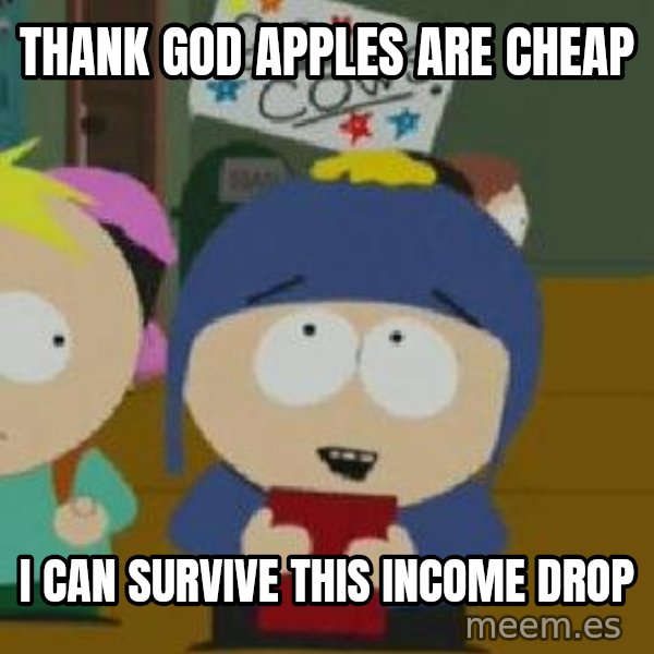 Craig would be so happy meme: thank god apples are cheap / i can survive this income drop