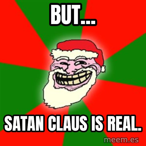 Santa Claus Troll Face meme: But... / Satan Claus is real.