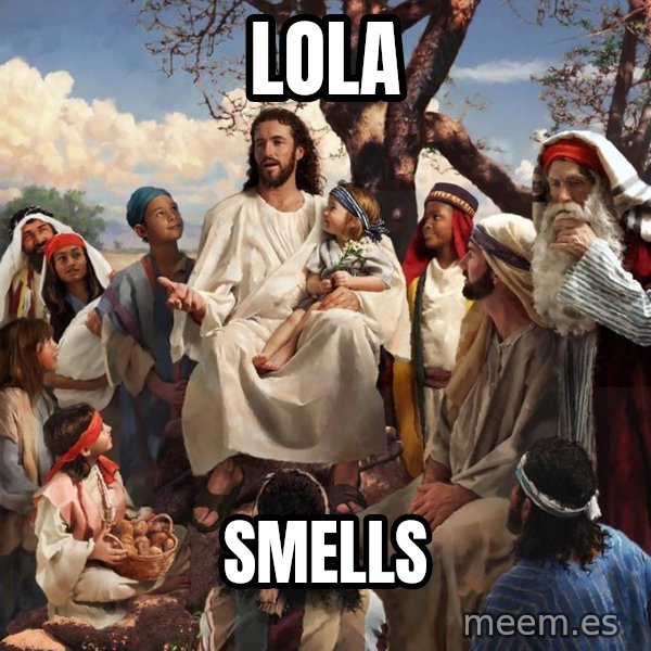storytime jesus meme: lola / smells