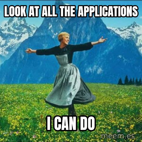 Look at all the things meme: Look at all the applications / I can do