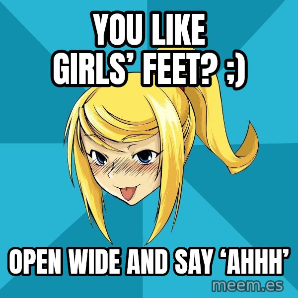 Horney Samus meme: You like girls’ feet? ;) / Open wide and say ‘ahhh’