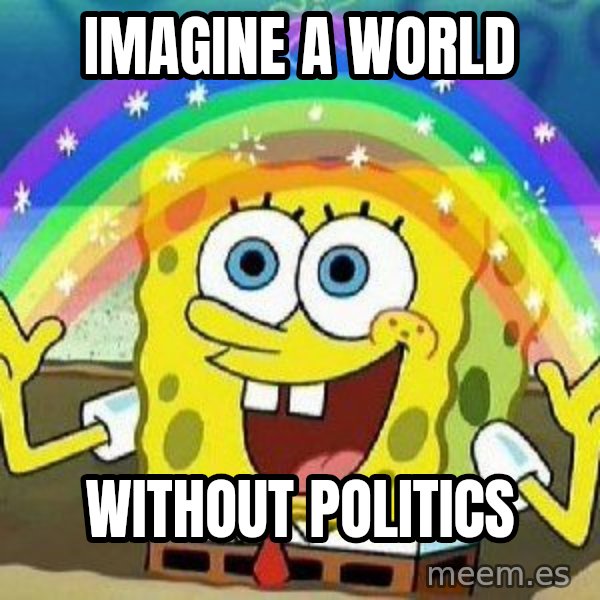 Imagination meme: Imagine a world / without politics