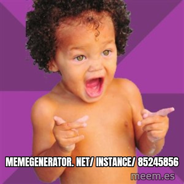 Baby $wag meme: memegenerator. net/ instance/ 85245856