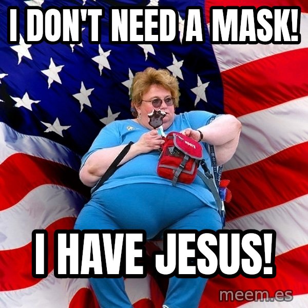 Obese American meme: I don't need a mask! / I have jesus!