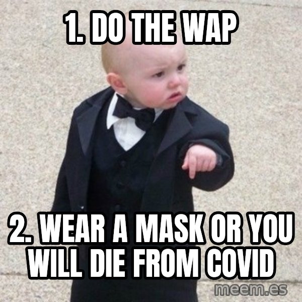 Mafia Baby meme: 1. do the wap / 2. wear a mask or you will die from covid
