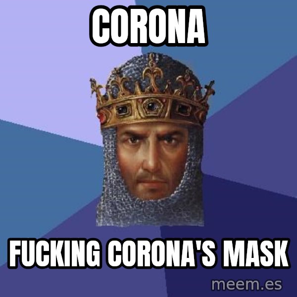 Age Of Empires meme: corona / fucking corona's mask