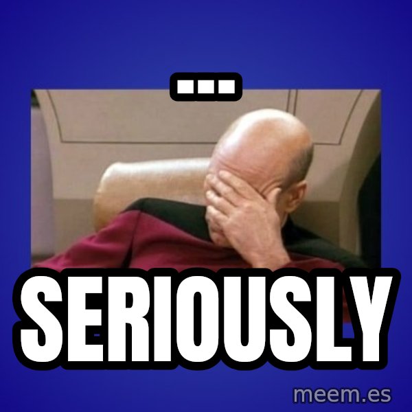 Picard facepalm  meme: ... / Seriously