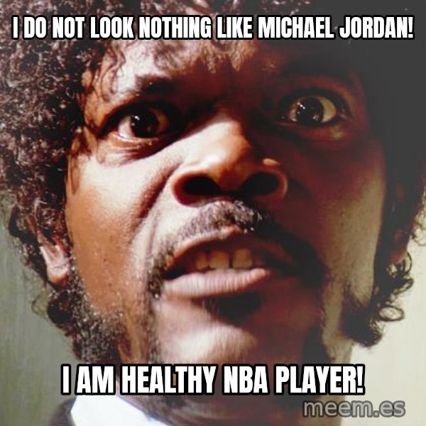 Mad Samuel L Jackson meme: I do not look nothing like Michael Jordan! / I am healthy NBA player!