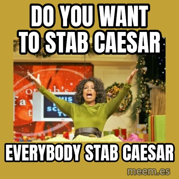 Oprah You get a meme: Do you want to stab Caesar / Everybody stab Caesar
